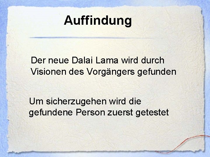 Auffindung Der neue Dalai Lama wird durch Visionen des Vorgängers gefunden Um sicherzugehen wird