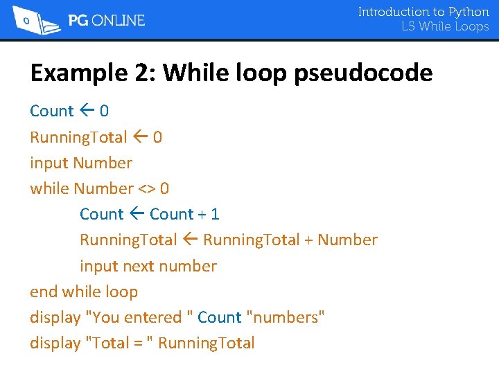 Introduction to Python L 5 While Loops Example 2: While loop pseudocode Count 0