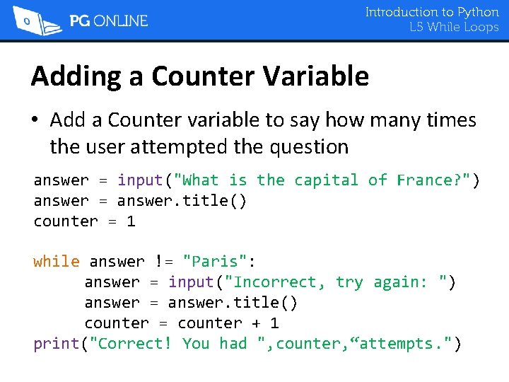 Introduction to Python L 5 While Loops Adding a Counter Variable • Add a