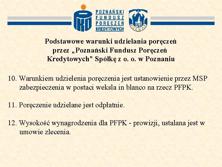 Podstawowe warunki udzielania poręczeń przez „Poznański Fundusz Poręczeń Kredytowych” Spółkę z o. o. w