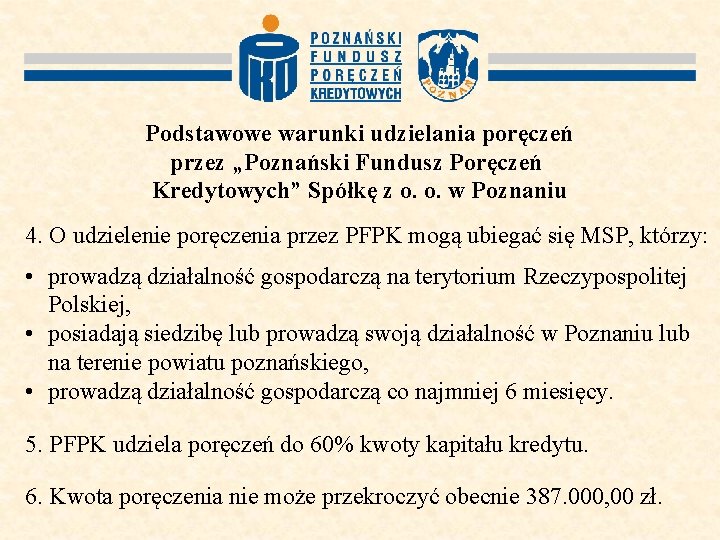 Podstawowe warunki udzielania poręczeń przez „Poznański Fundusz Poręczeń Kredytowych” Spółkę z o. o. w