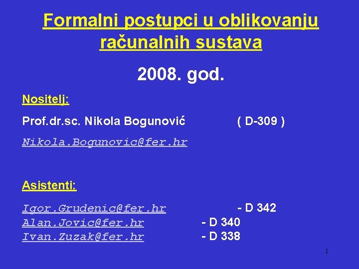 Formalni postupci u oblikovanju računalnih sustava 2008. god. Nositelj: Prof. dr. sc. Nikola Bogunović