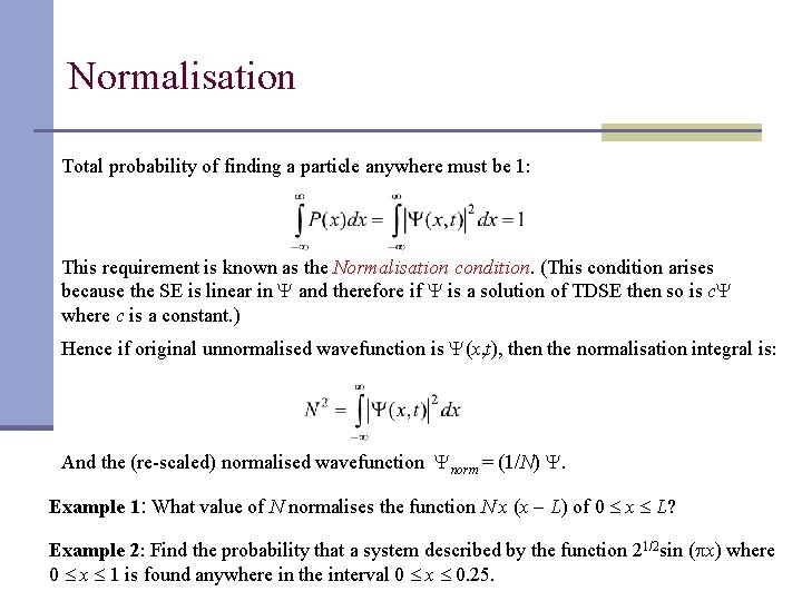 Normalisation Total probability of finding a particle anywhere must be 1: This requirement is