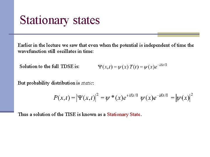 Stationary states Earlier in the lecture we saw that even when the potential is