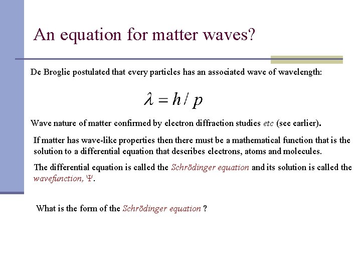 An equation for matter waves? De Broglie postulated that every particles has an associated