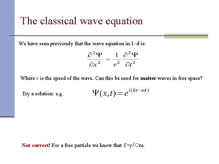 The classical wave equation We have seen previously that the wave equation in 1–d