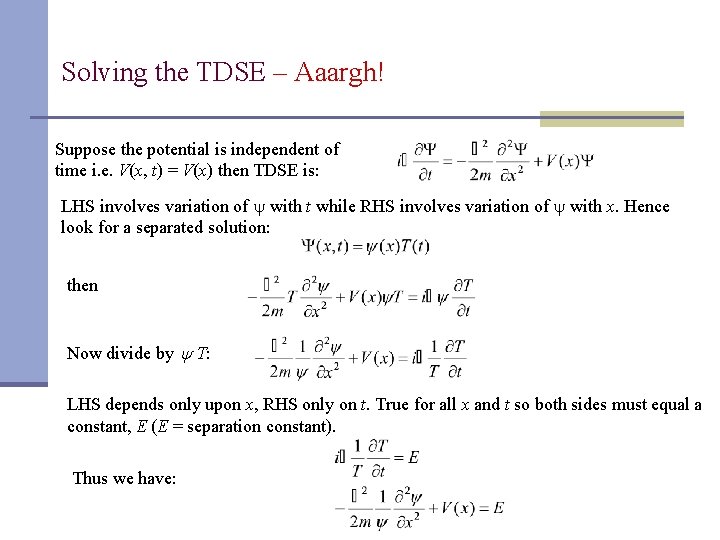 Solving the TDSE – Aaargh! Suppose the potential is independent of time i. e.