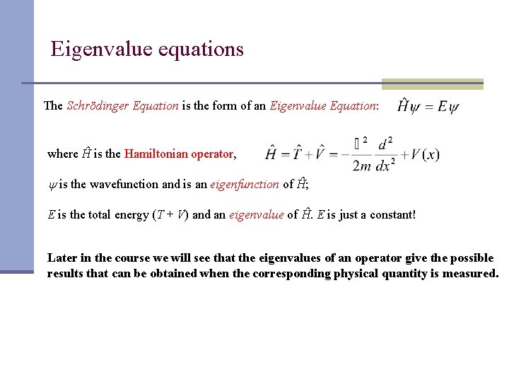 Eigenvalue equations The Schrödinger Equation is the form of an Eigenvalue Equation: where Ĥ