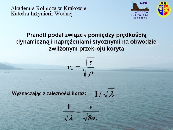 Akademia Rolnicza w Krakowie Katedra Inżynierii Wodnej Prandtl podał związek pomiędzy prędkością dynamiczną i