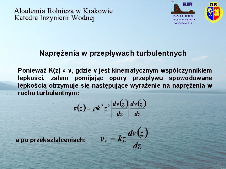 Akademia Rolnicza w Krakowie Katedra Inżynierii Wodnej Naprężenia w przepływach turbulentnych Ponieważ K(z) »