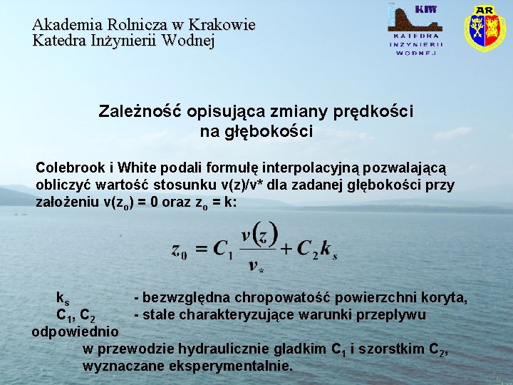 Akademia Rolnicza w Krakowie Katedra Inżynierii Wodnej Zależność opisująca zmiany prędkości na głębokości Colebrook