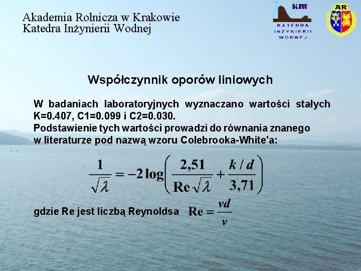 Akademia Rolnicza w Krakowie Katedra Inżynierii Wodnej Współczynnik oporów liniowych W badaniach laboratoryjnych wyznaczano