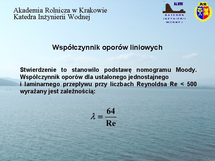 Akademia Rolnicza w Krakowie Katedra Inżynierii Wodnej Współczynnik oporów liniowych Stwierdzenie to stanowiło podstawę Akademia Rolnicza w Krakowie Katedra Inżynierii Wodnej Współczynnik oporów liniowych Stwierdzenie to stanowiło podstawę