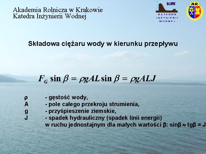 Akademia Rolnicza w Krakowie Katedra Inżynierii Wodnej Składowa ciężaru wody w kierunku przepływu A