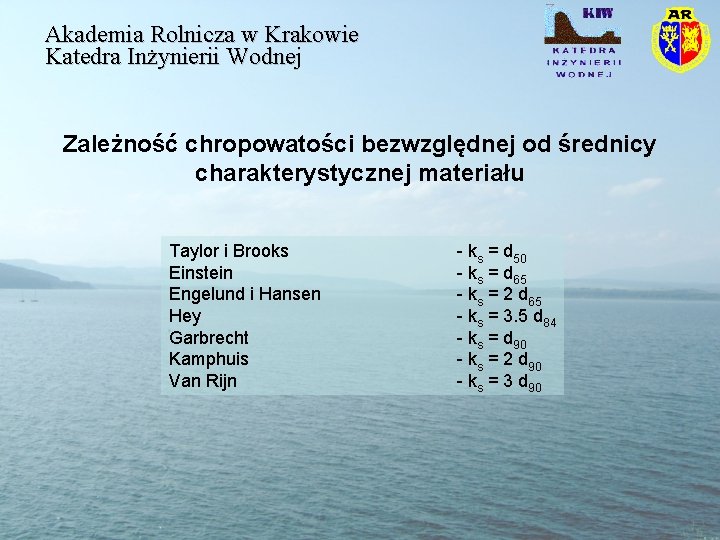 Akademia Rolnicza w Krakowie Katedra Inżynierii Wodnej Zależność chropowatości bezwzględnej od średnicy charakterystycznej materiału