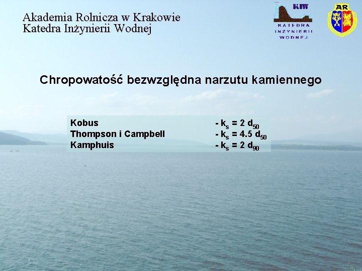 Akademia Rolnicza w Krakowie Katedra Inżynierii Wodnej Chropowatość bezwzględna narzutu kamiennego Kobus Thompson i