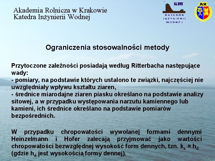 Akademia Rolnicza w Krakowie Katedra Inżynierii Wodnej Ograniczenia stosowalności metody Przytoczone zależności posiadają według Akademia Rolnicza w Krakowie Katedra Inżynierii Wodnej Ograniczenia stosowalności metody Przytoczone zależności posiadają według