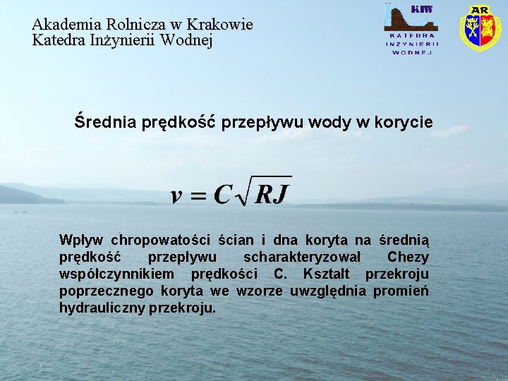 Akademia Rolnicza w Krakowie Katedra Inżynierii Wodnej Średnia prędkość przepływu wody w korycie Wpływ