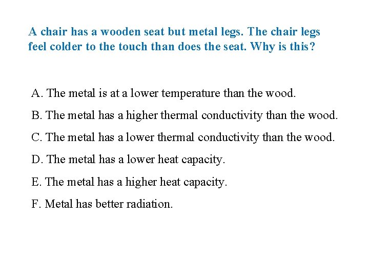 A chair has a wooden seat but metal legs. The chair legs feel colder A chair has a wooden seat but metal legs. The chair legs feel colder