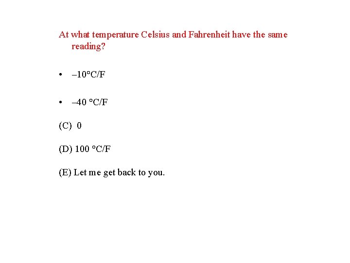 At what temperature Celsius and Fahrenheit have the same reading? • – 10°C/F • At what temperature Celsius and Fahrenheit have the same reading? • – 10°C/F •