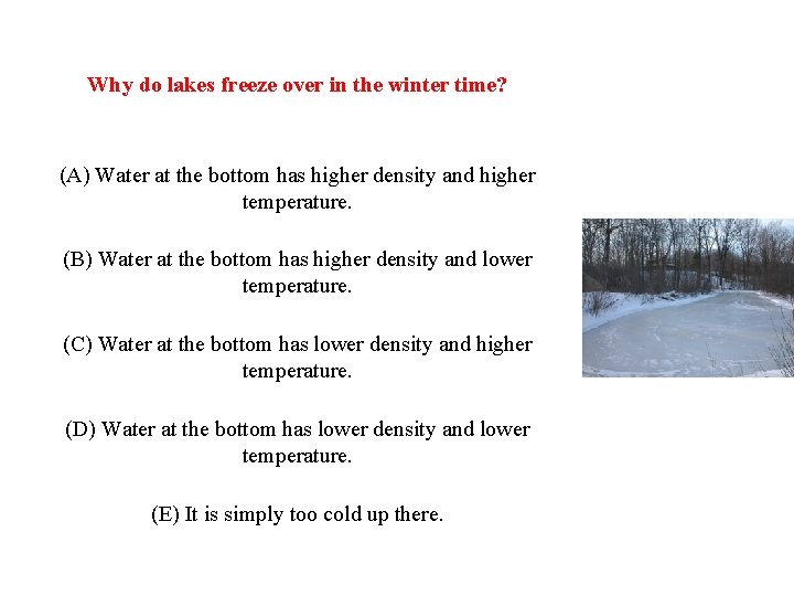 Why do lakes freeze over in the winter time? (A) Water at the bottom Why do lakes freeze over in the winter time? (A) Water at the bottom