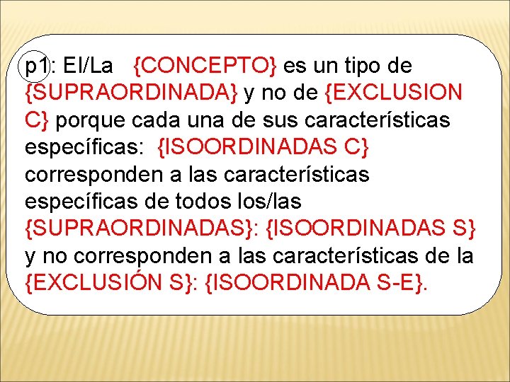 p 1: El/La {CONCEPTO} es un tipo de {SUPRAORDINADA} y no de {EXCLUSION C}