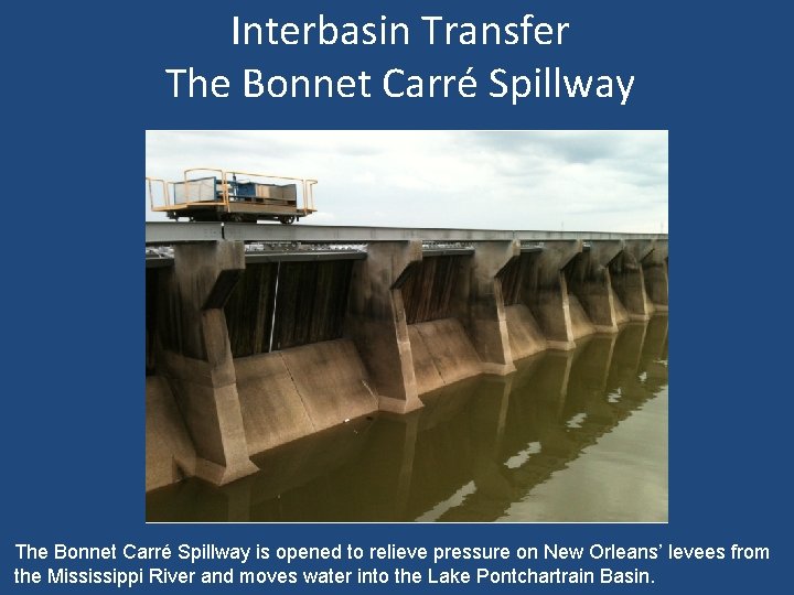 Interbasin Transfer The Bonnet Carré Spillway is opened to relieve pressure on New Orleans’