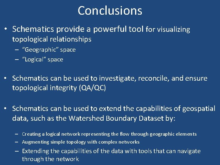 Conclusions • Schematics provide a powerful tool for visualizing topological relationships – “Geographic” space