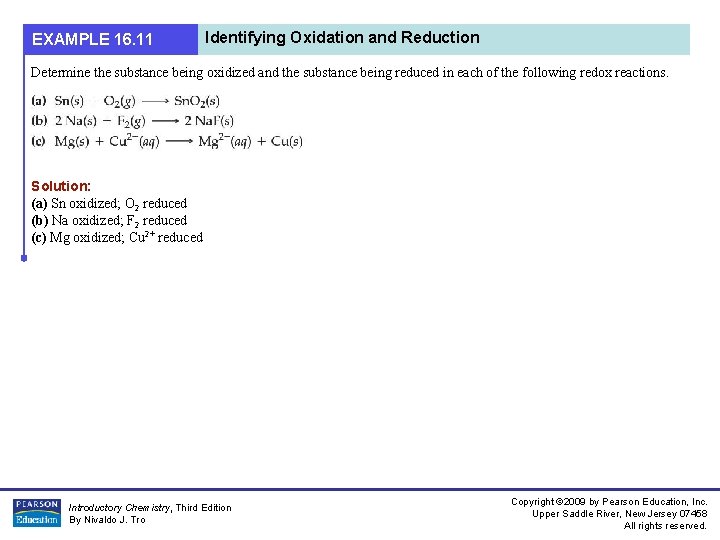 EXAMPLE 16. 11 Identifying Oxidation and Reduction Determine the substance being oxidized and the