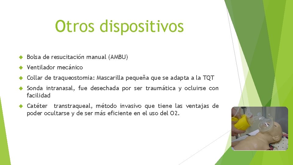 Otros dispositivos Bolsa de resucitación manual (AMBU) Ventilador mecánico Collar de traqueostomia: Mascarilla pequeña