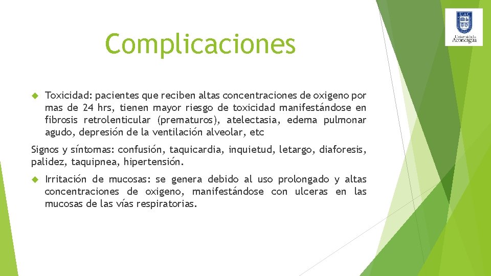 Complicaciones Toxicidad: pacientes que reciben altas concentraciones de oxigeno por mas de 24 hrs,