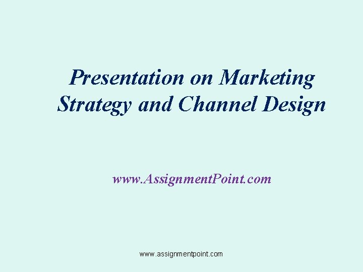 Presentation on Marketing Strategy and Channel Design www. Assignment. Point. com www. assignmentpoint. com