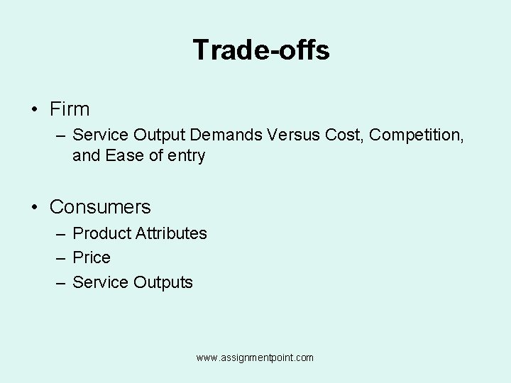 Trade-offs • Firm – Service Output Demands Versus Cost, Competition, and Ease of entry