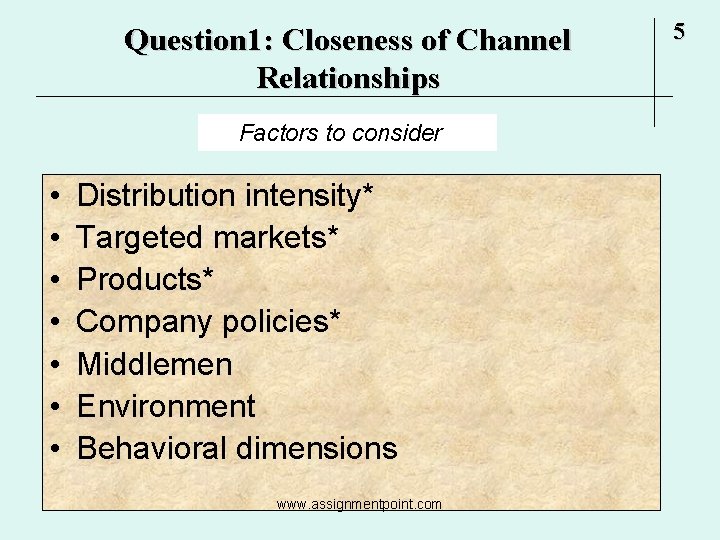 Question 1: Closeness of Channel Relationships Factors to consider • • Distribution intensity* Targeted