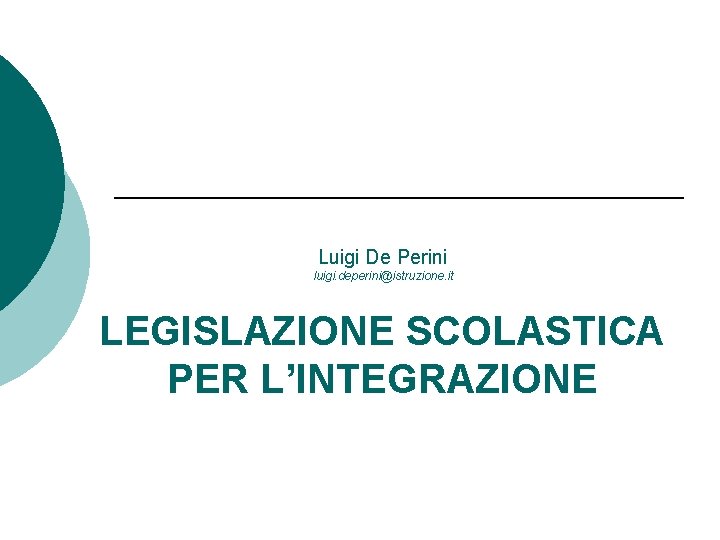 Luigi De Perini luigi. deperini@istruzione. it LEGISLAZIONE SCOLASTICA PER L’INTEGRAZIONE 