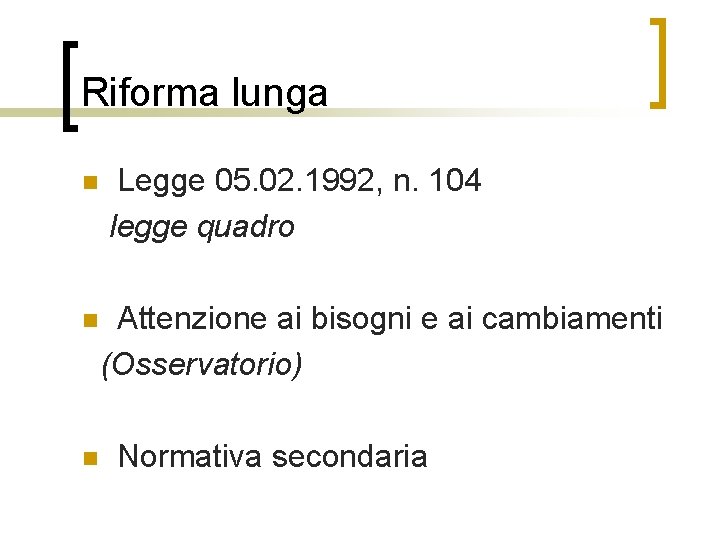 Riforma lunga n n n Legge 05. 02. 1992, n. 104 legge quadro Attenzione