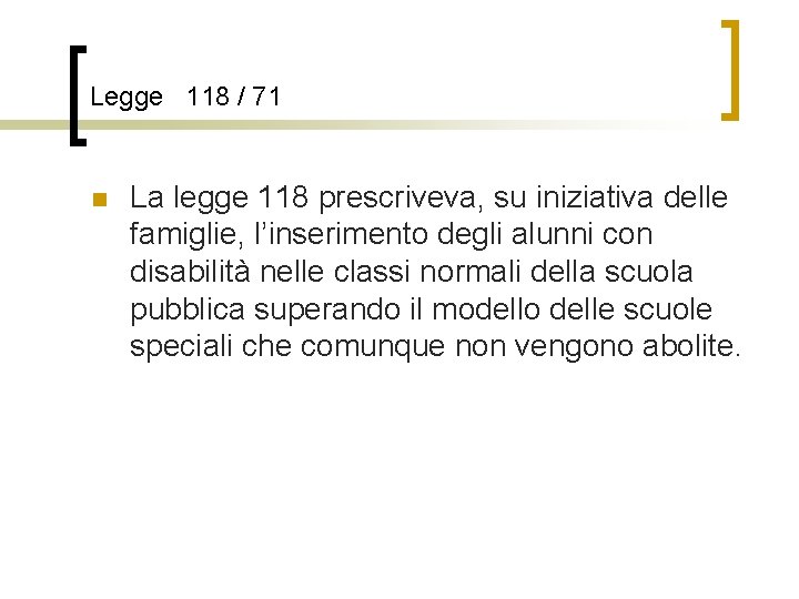 Legge 118 / 71 n La legge 118 prescriveva, su iniziativa delle famiglie, l’inserimento