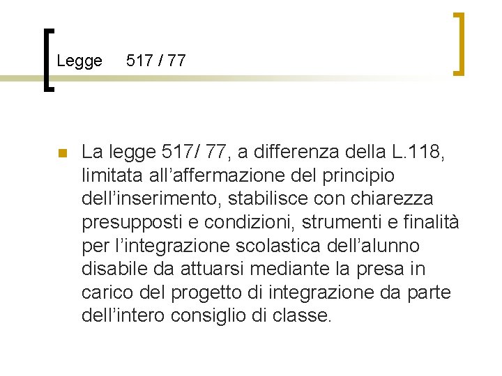 Legge n 517 / 77 La legge 517/ 77, a differenza della L. 118,