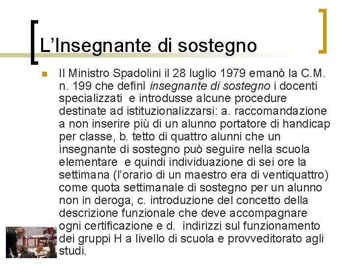 L’Insegnante di sostegno n Il Ministro Spadolini il 28 luglio 1979 emanò la C.