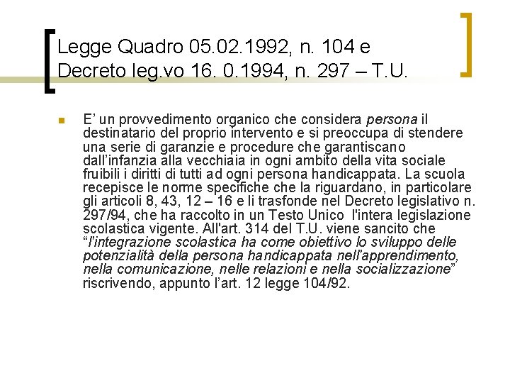 Legge Quadro 05. 02. 1992, n. 104 e Decreto leg. vo 16. 0. 1994,