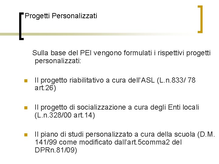 Progetti Personalizzati Sulla base del PEI vengono formulati i rispettivi progetti personalizzati: n Il