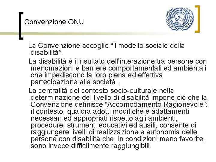 Convenzione ONU La Convenzione accoglie “il modello sociale della disabilità”. La disabilità è il