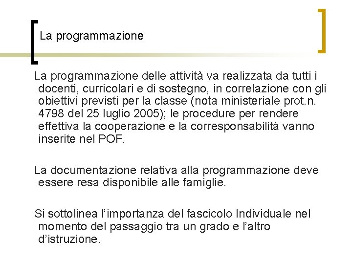 La programmazione delle attività va realizzata da tutti i docenti, curricolari e di sostegno,