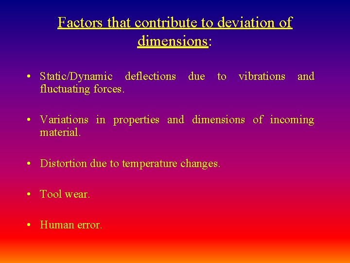 Factors that contribute to deviation of dimensions: • Static/Dynamic deflections fluctuating forces. due to