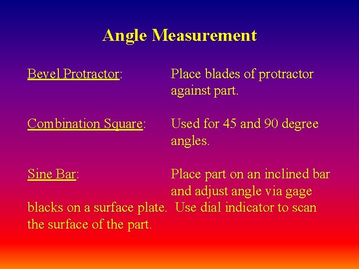 Angle Measurement Bevel Protractor: Place blades of protractor against part. Combination Square: Used for