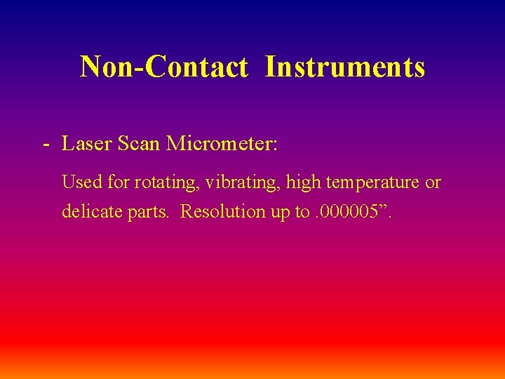 Non-Contact Instruments - Laser Scan Micrometer: Used for rotating, vibrating, high temperature or delicate