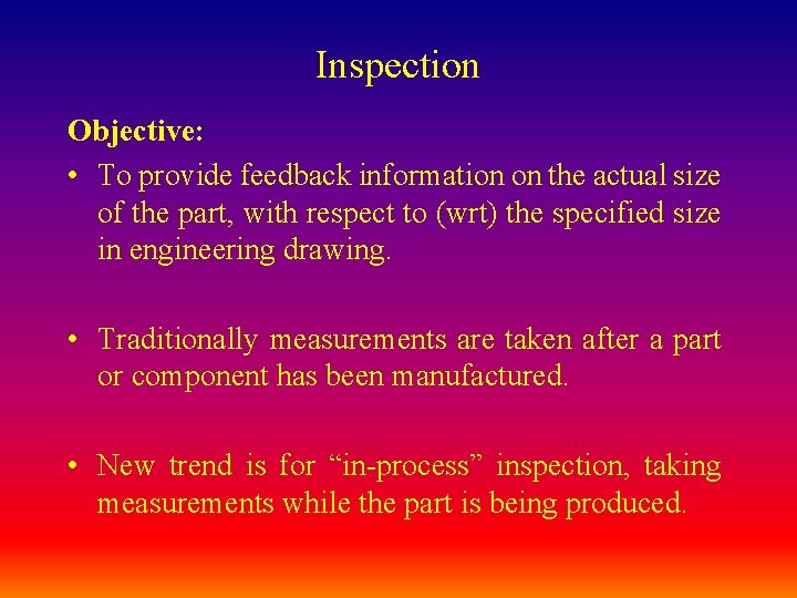 Inspection Objective: • To provide feedback information on the actual size of the part,