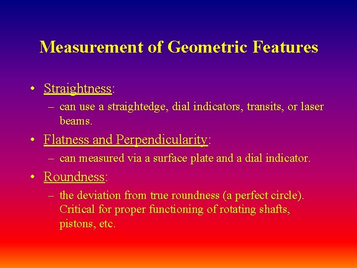 Measurement of Geometric Features • Straightness: – can use a straightedge, dial indicators, transits,