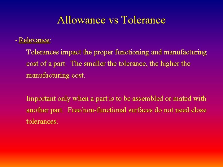 Allowance vs Tolerance • Relevance: Tolerances impact the proper functioning and manufacturing cost of
