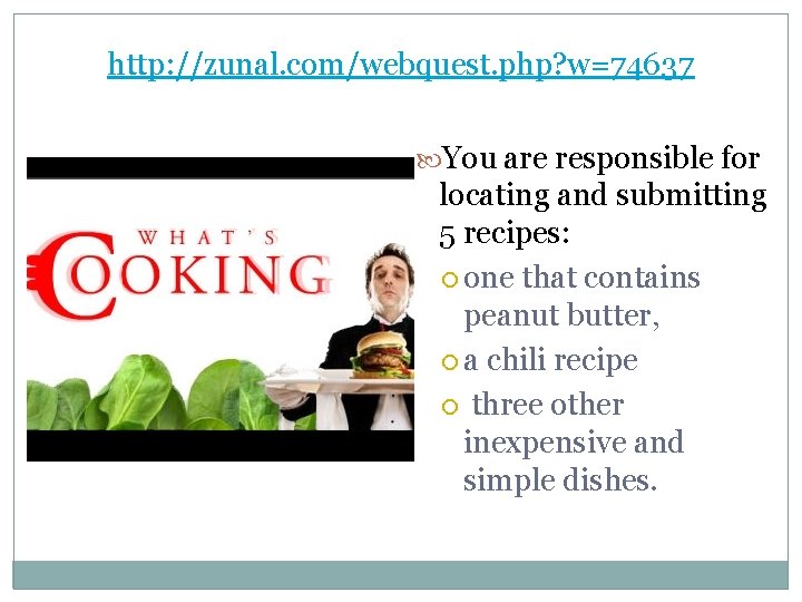 http: //zunal. com/webquest. php? w=74637 You are responsible for locating and submitting 5 recipes:
